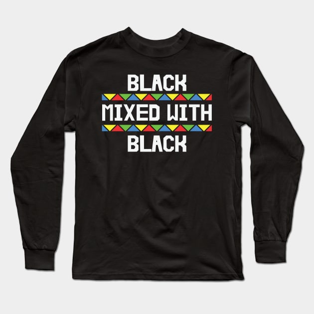 Black Mixed with Black, Black History, African American, Black Lives Matter Long Sleeve T-Shirt by UrbanLifeApparel